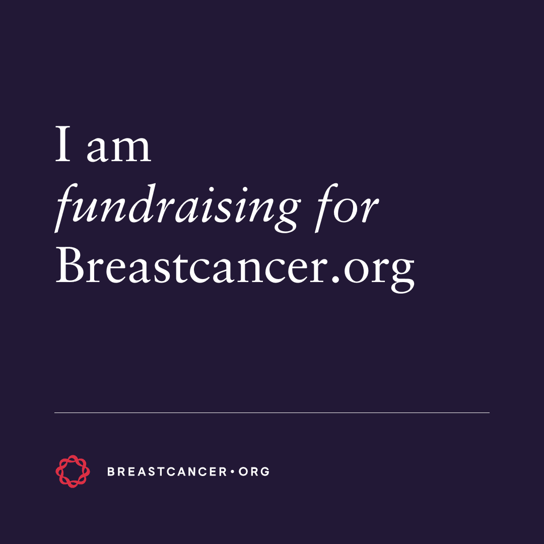 I am fundraising for Breastcancer.org.