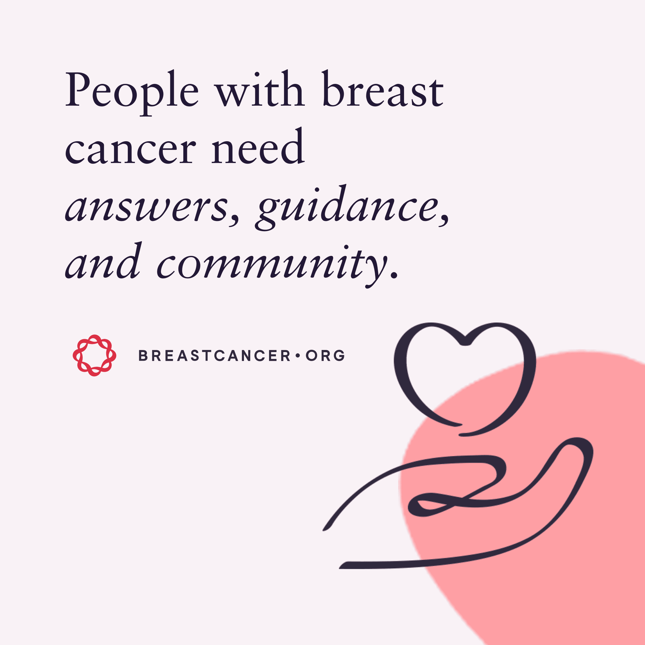 People with breast cancer need answers, guidance, and community.